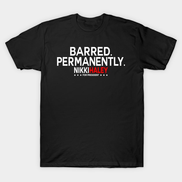 Nikki Haley Barred Permanently T-Shirt by handhieu